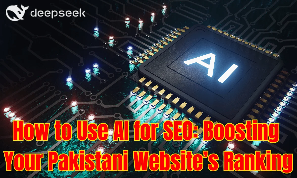How to Use AI for SEO: Boosting Your Pakistani Website’s Ranking