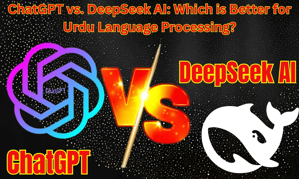 ChatGPT vs. DeepSeek AI: Which is Better for Urdu Language Processing?