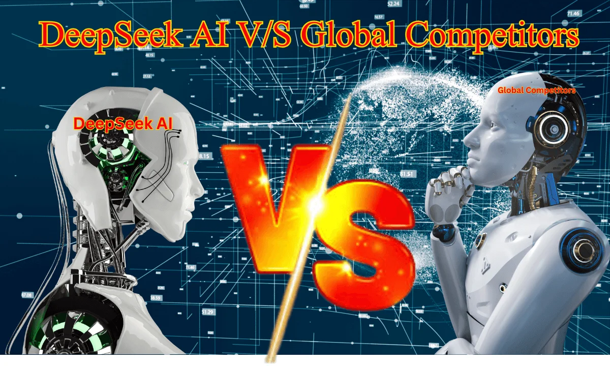 Comparing DeepSeek AI with Global Competitors: What Makes It Unique?