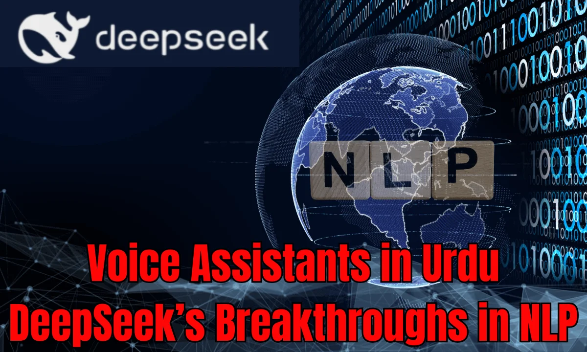 Voice Assistants in Urdu: DeepSeek’s Breakthroughs in NLP